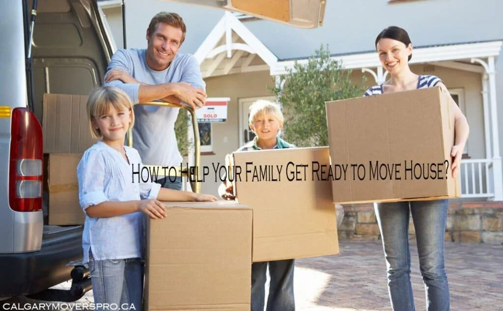 How To Help Your Family Get Ready To Move House?