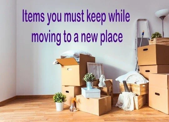 Items You Must Keep While Moving To A New Place