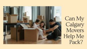 Can My Calgary Movers Help Me Pack?